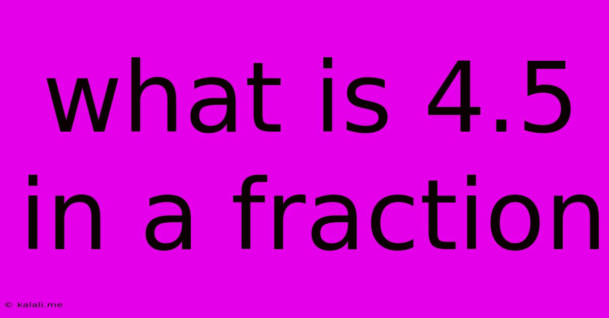 What Is 4.5 In A Fraction