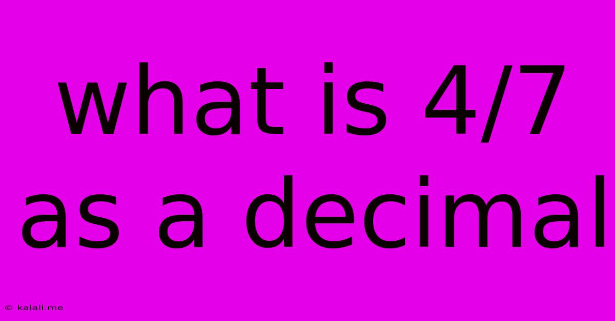 What Is 4/7 As A Decimal