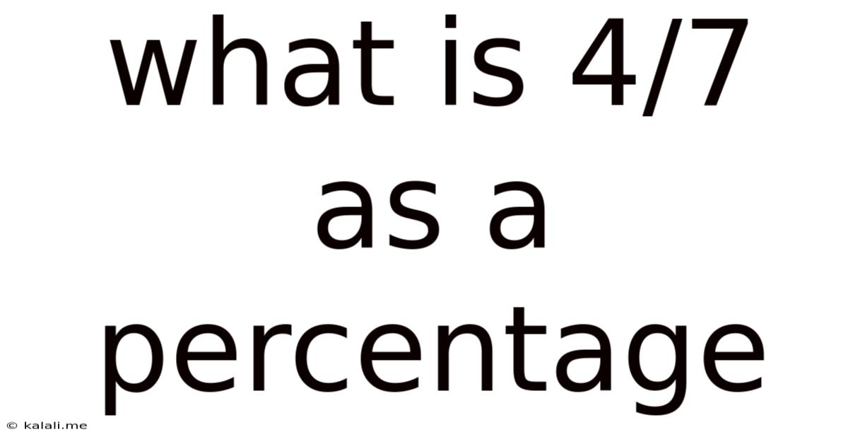 What Is 4/7 As A Percentage