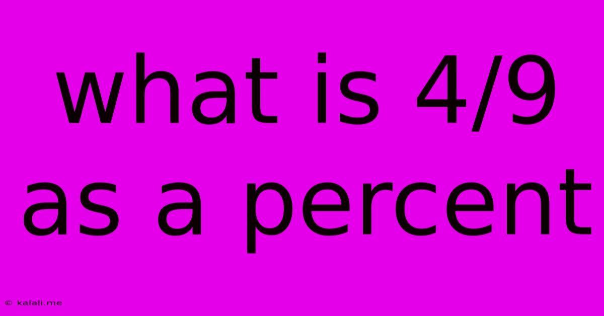 What Is 4/9 As A Percent