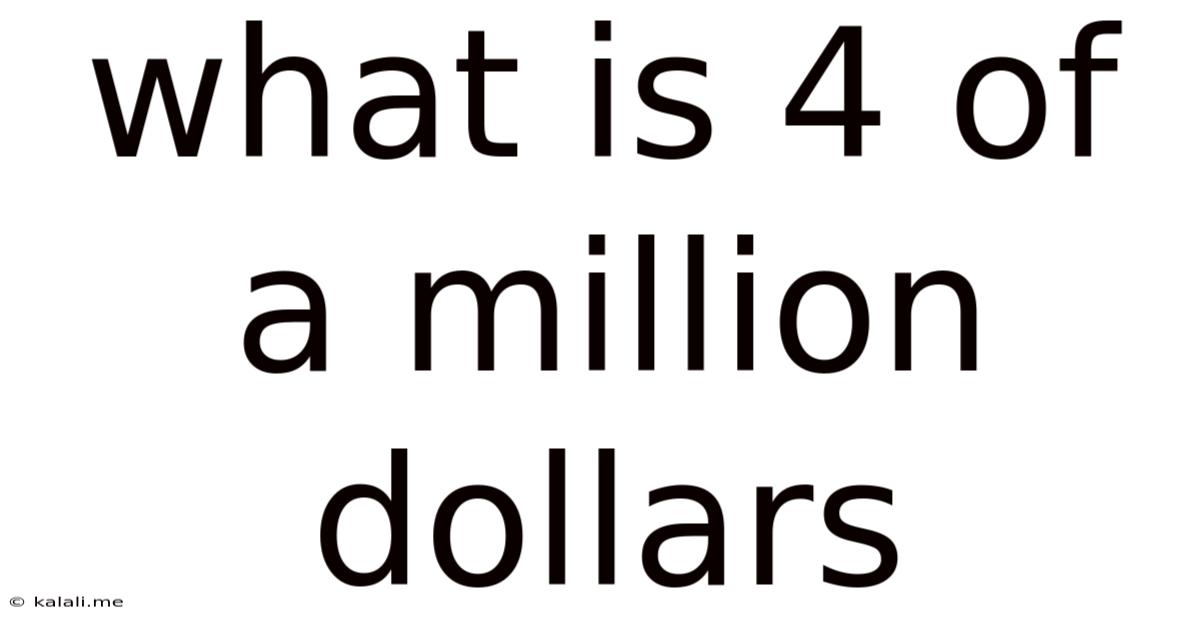 What Is 4 Of A Million Dollars
