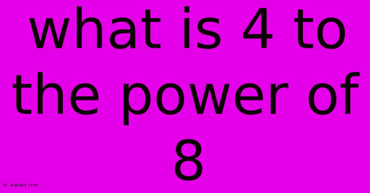 What Is 4 To The Power Of 8