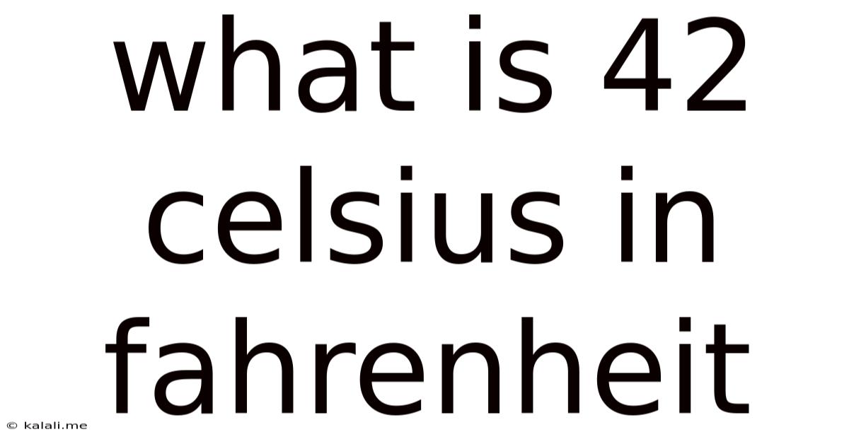 What Is 42 Celsius In Fahrenheit