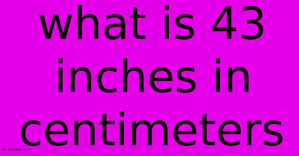 What Is 43 Inches In Centimeters
