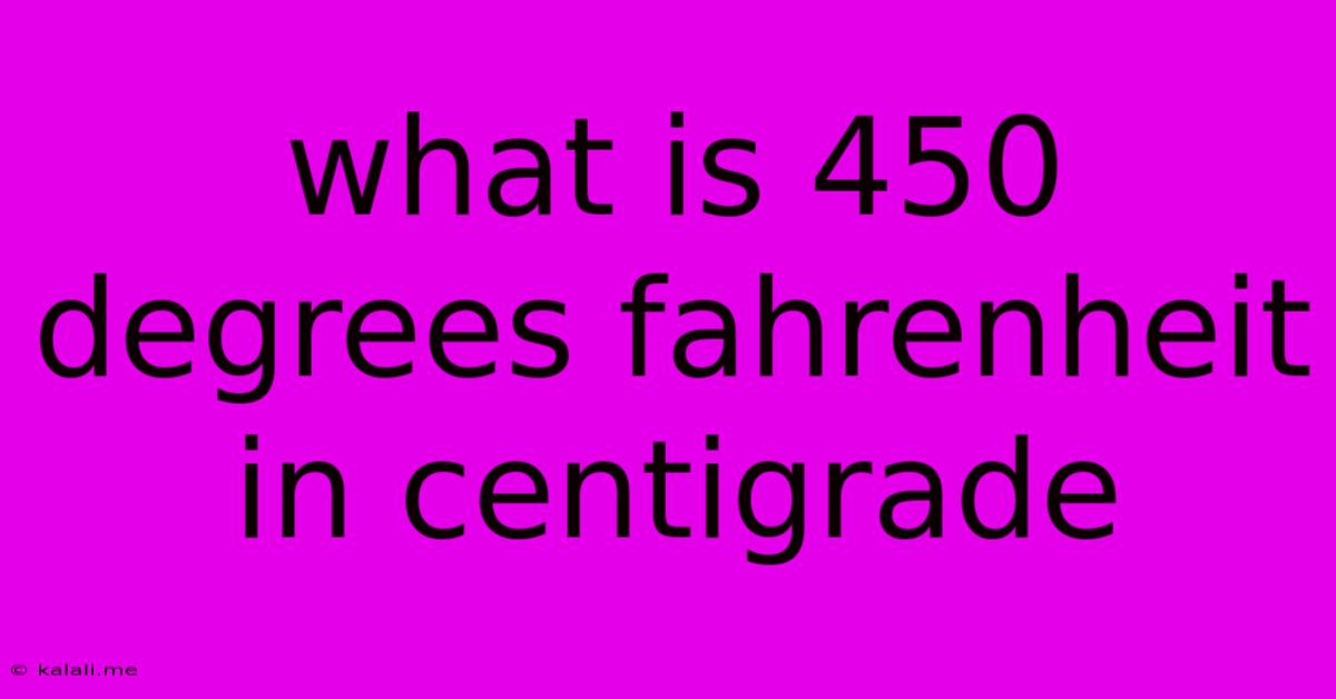 What Is 450 Degrees Fahrenheit In Centigrade