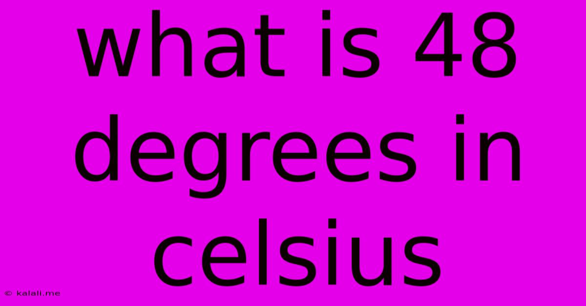 What Is 48 Degrees In Celsius