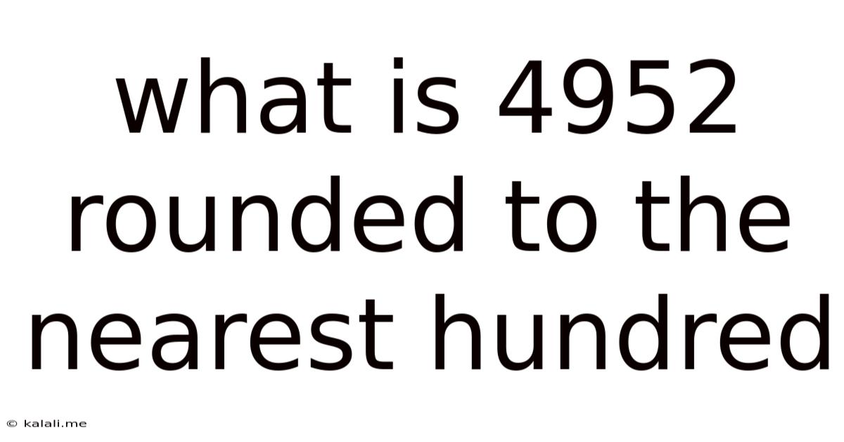 What Is 4952 Rounded To The Nearest Hundred