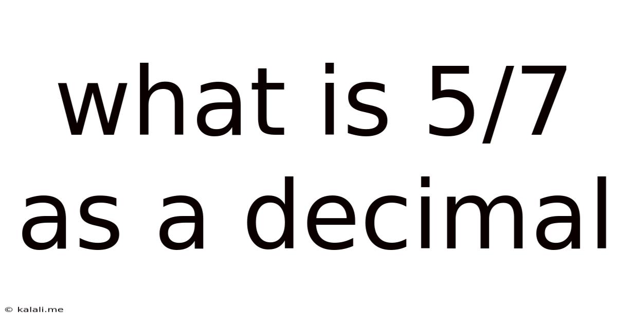What Is 5/7 As A Decimal