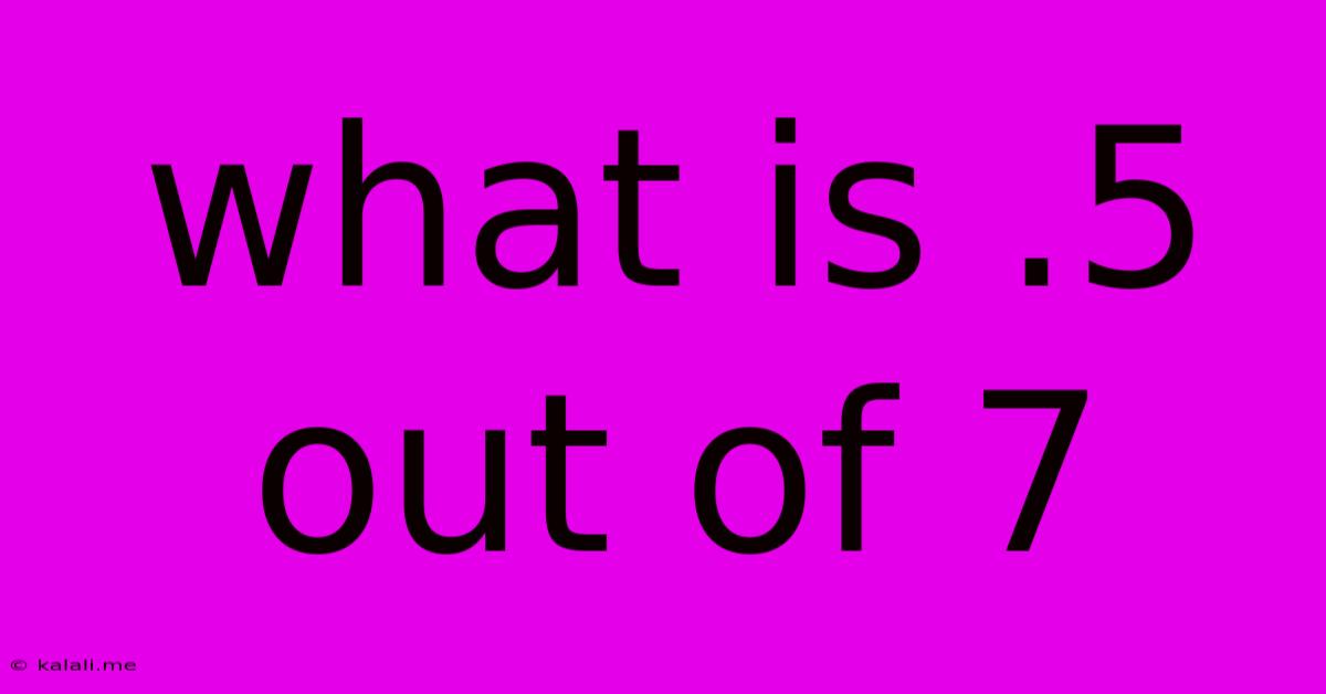 What Is 5 Out Of 7