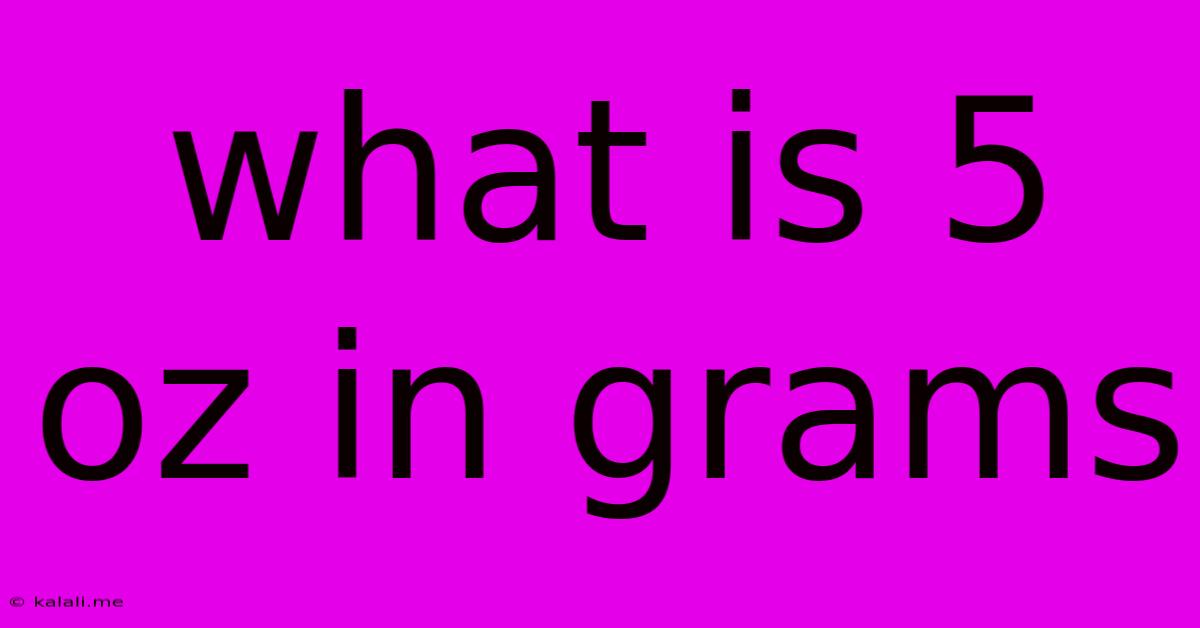 What Is 5 Oz In Grams
