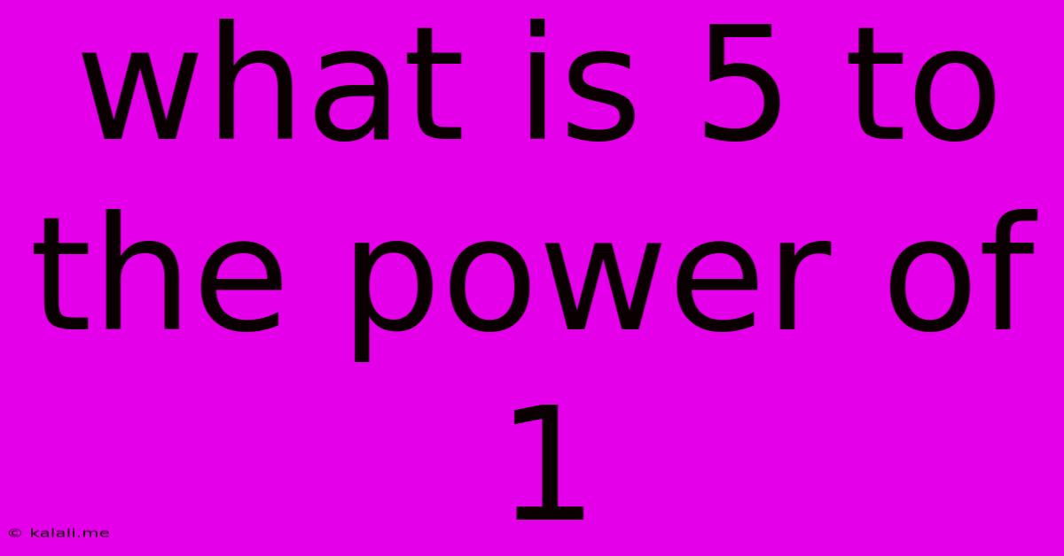 What Is 5 To The Power Of 1