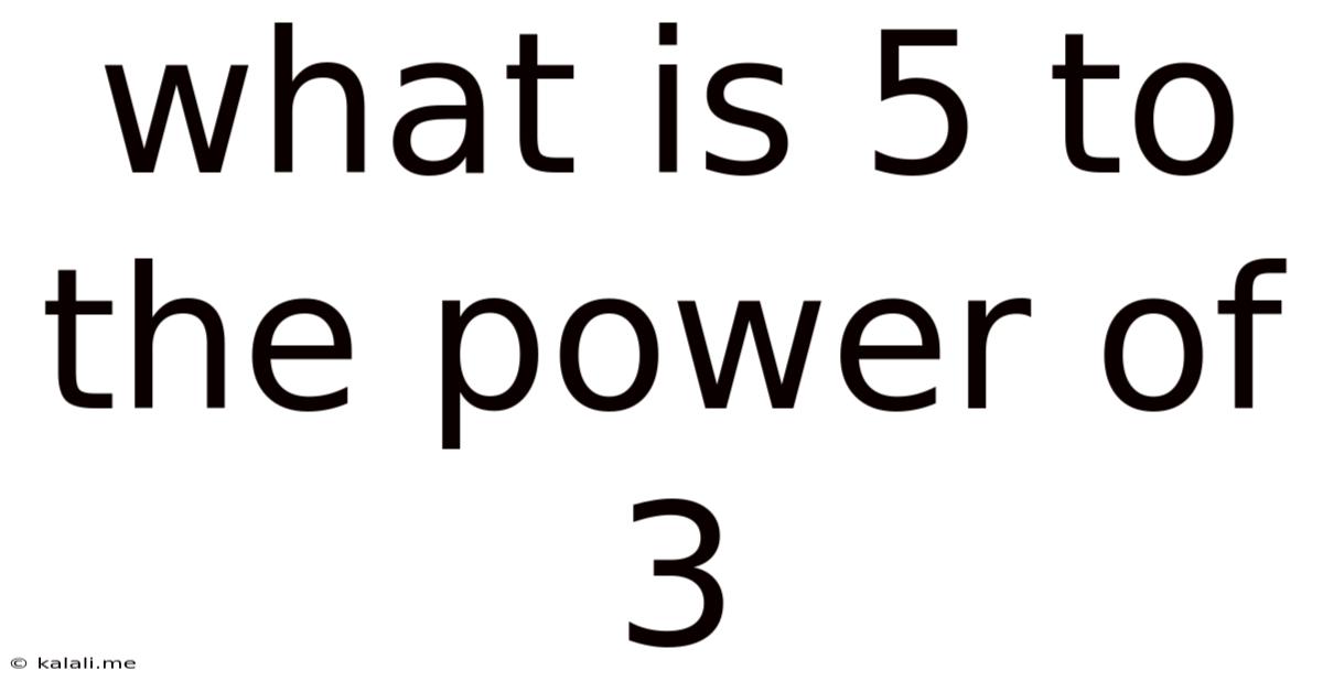 What Is 5 To The Power Of 3