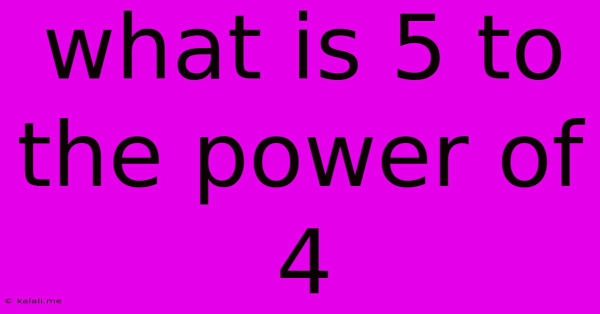 What Is 5 To The Power Of 4