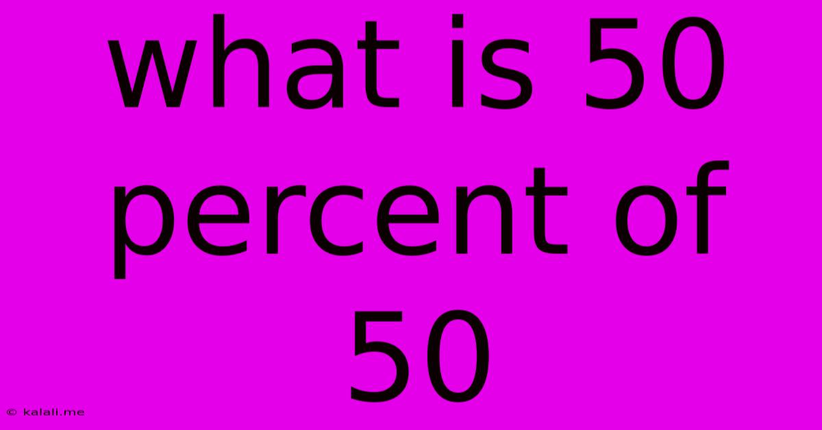 What Is 50 Percent Of 50