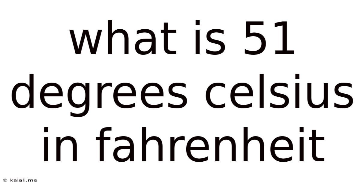 What Is 51 Degrees Celsius In Fahrenheit