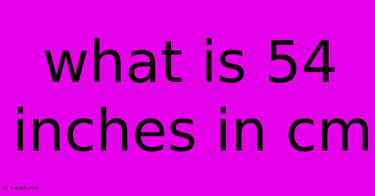 What Is 54 Inches In Cm