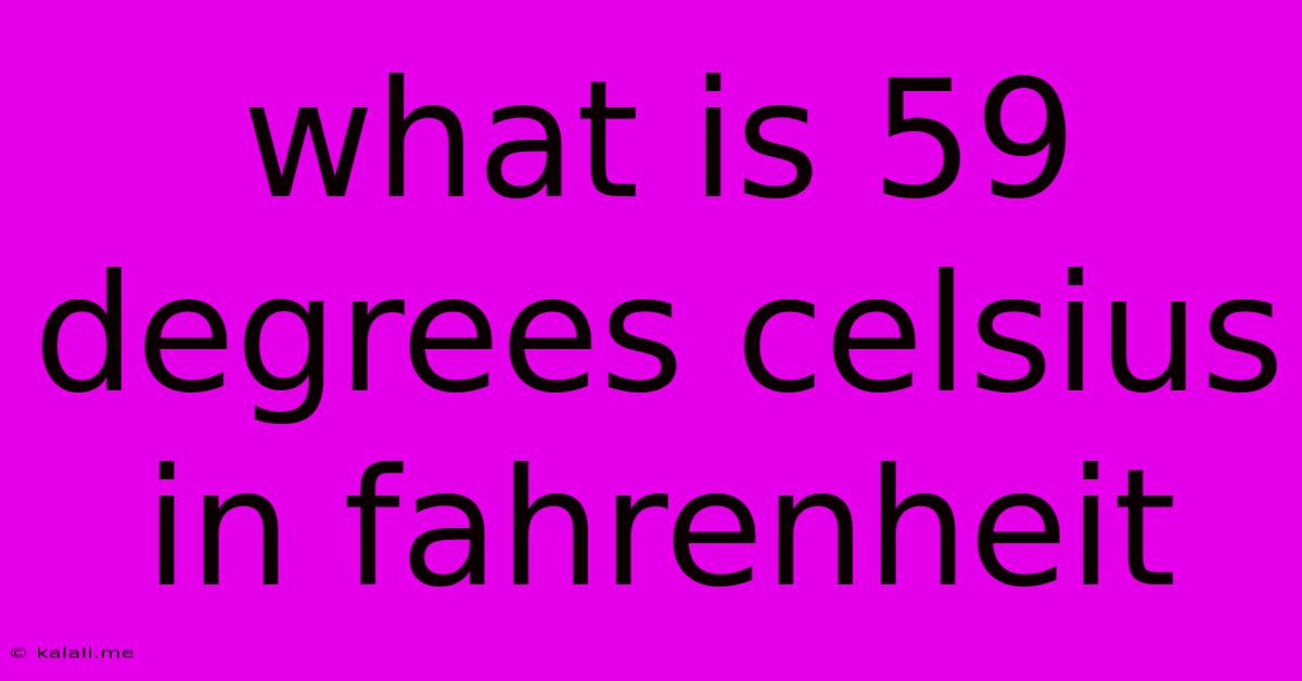 What Is 59 Degrees Celsius In Fahrenheit