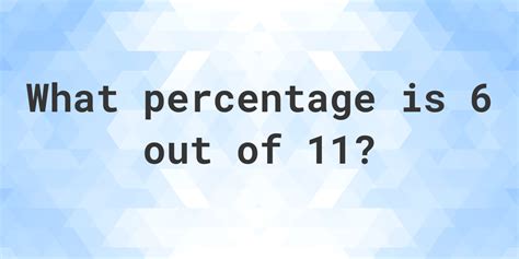 What Is 6/11 As A Percent