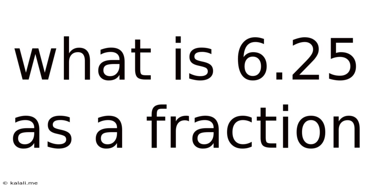 What Is 6.25 As A Fraction