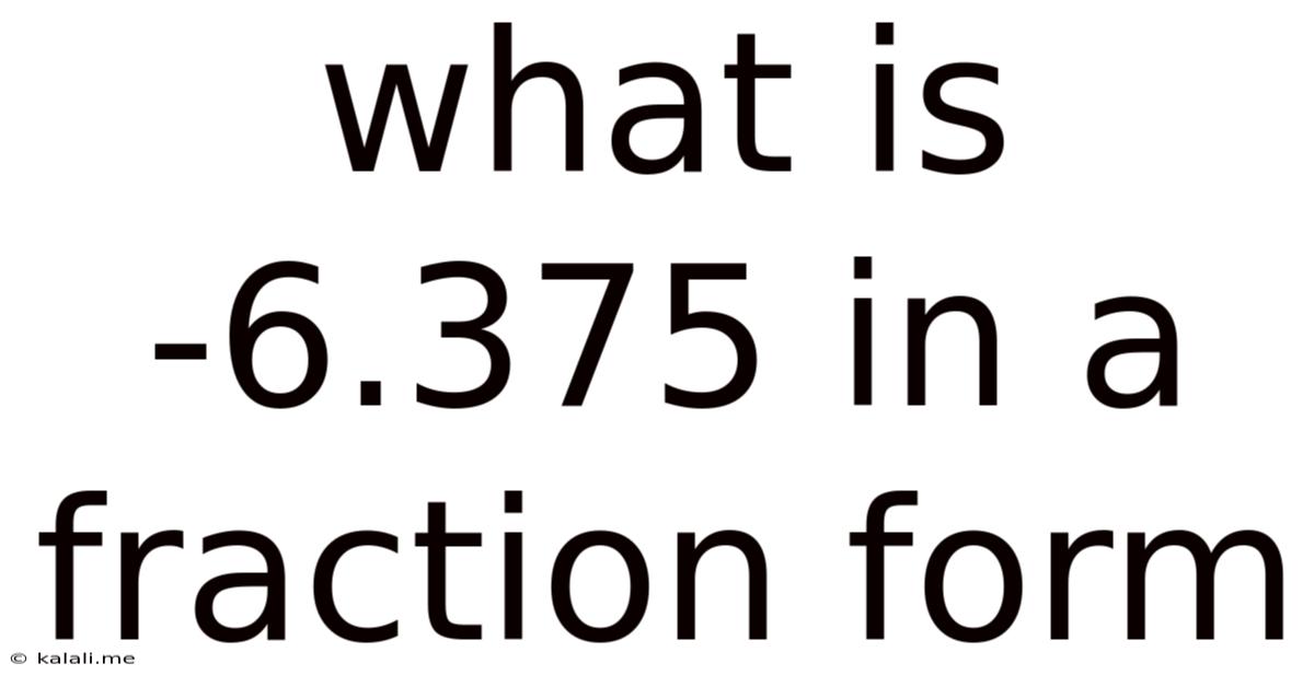 What Is -6.375 In A Fraction Form