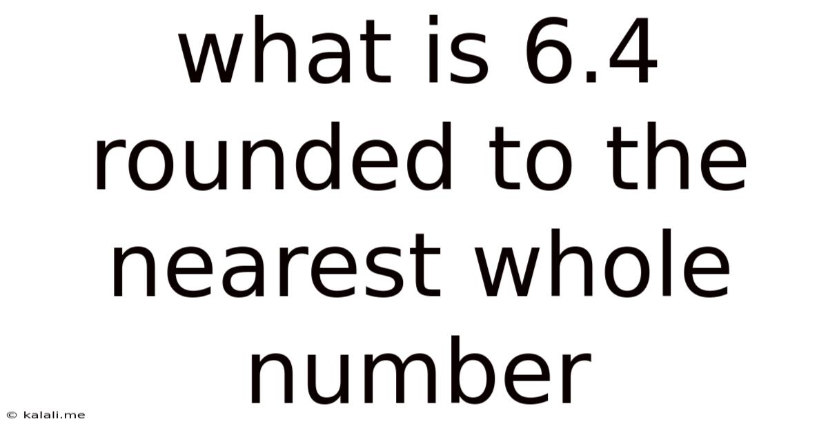 What Is 6.4 Rounded To The Nearest Whole Number
