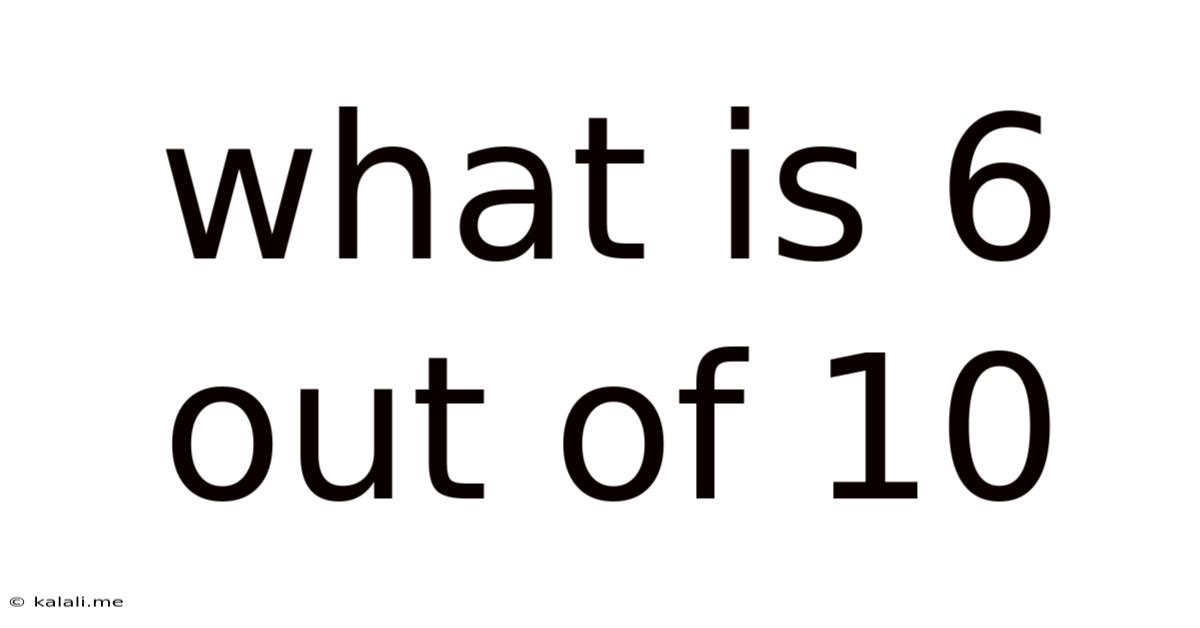 What Is 6 Out Of 10