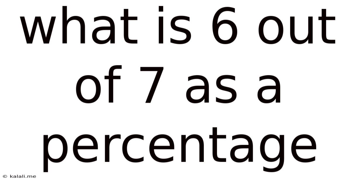 What Is 6 Out Of 7 As A Percentage