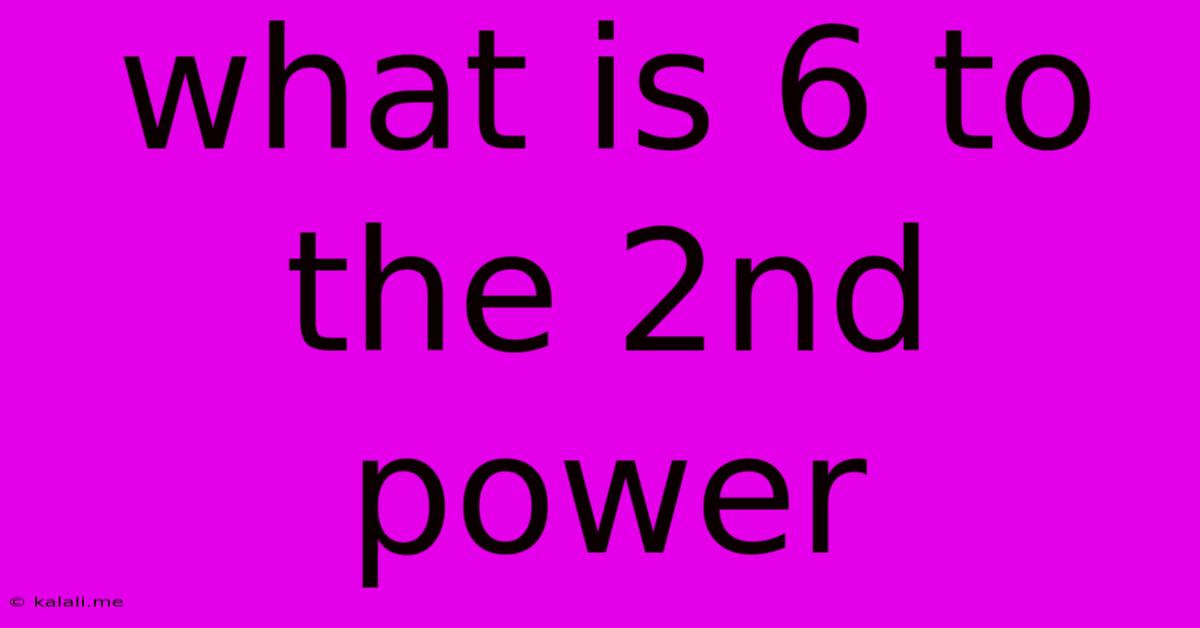 What Is 6 To The 2nd Power