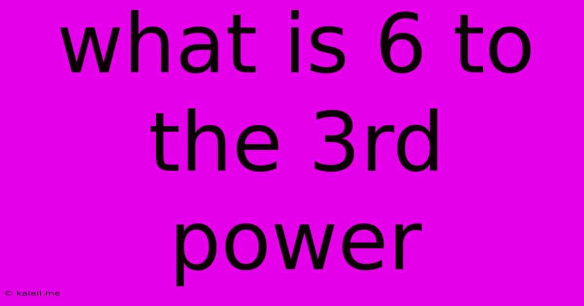 What Is 6 To The 3rd Power