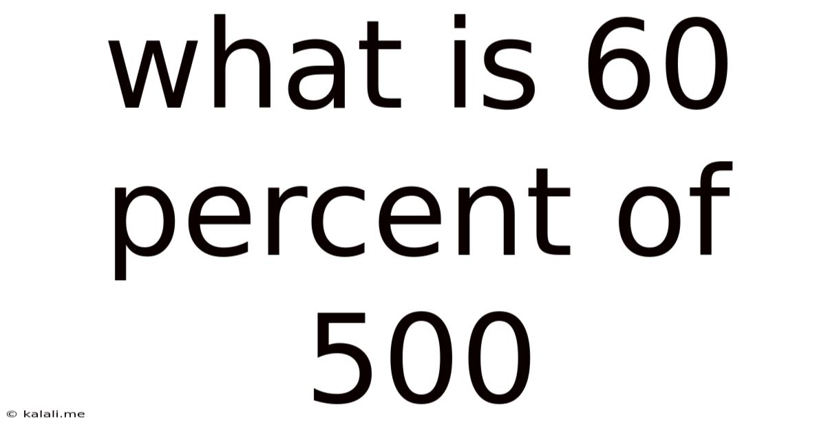 What Is 60 Percent Of 500