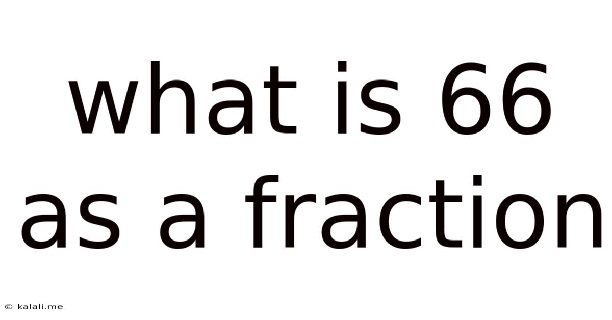 What Is 66 As A Fraction