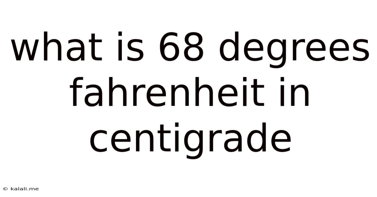 What Is 68 Degrees Fahrenheit In Centigrade