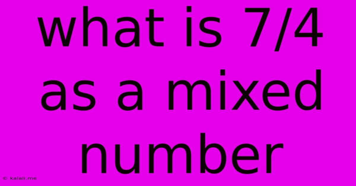 What Is 7/4 As A Mixed Number