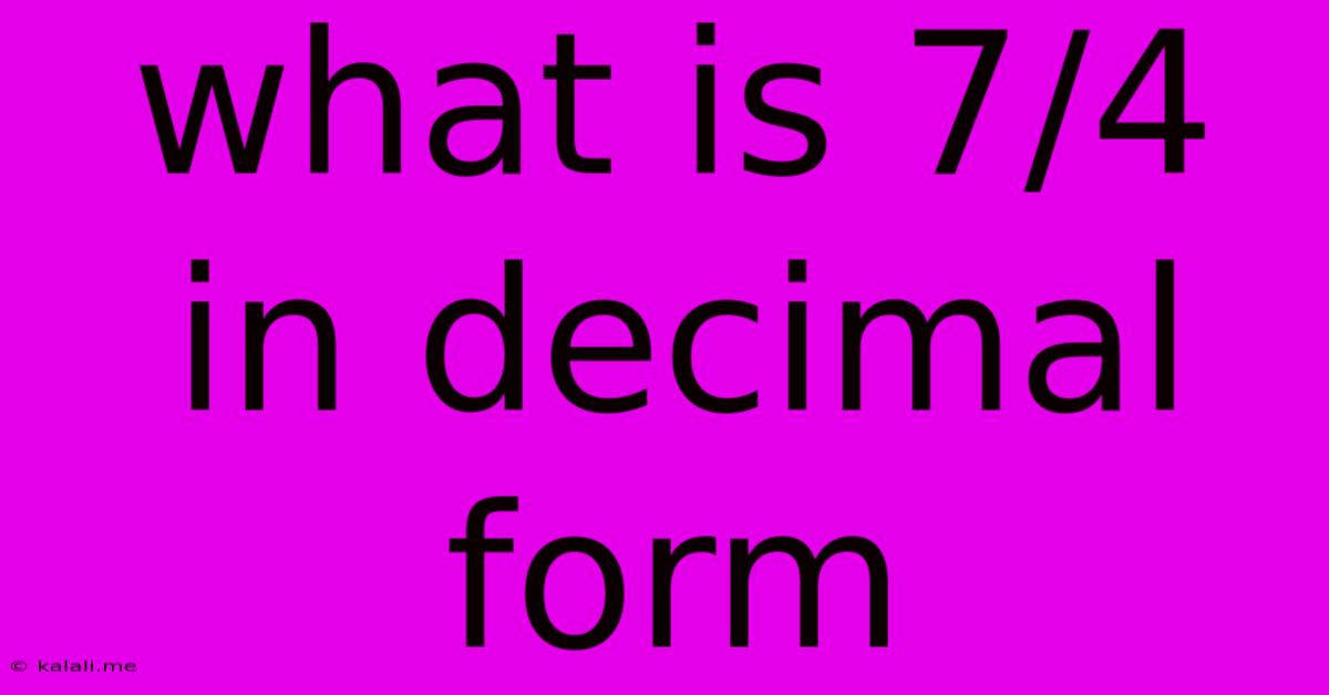What Is 7/4 In Decimal Form