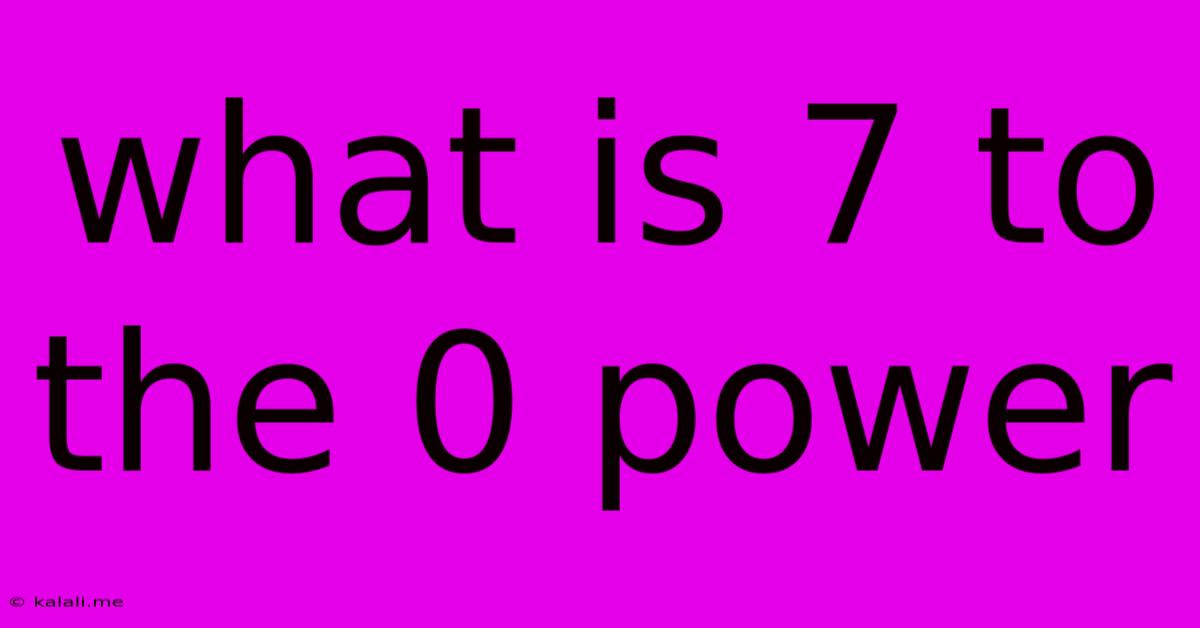 What Is 7 To The 0 Power