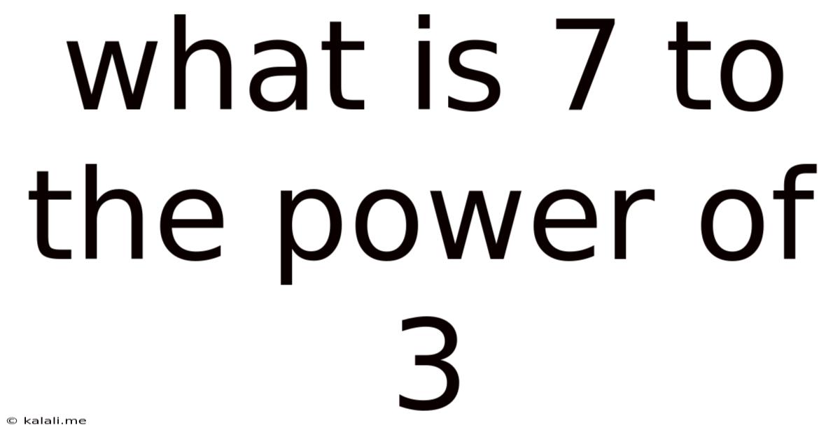 What Is 7 To The Power Of 3