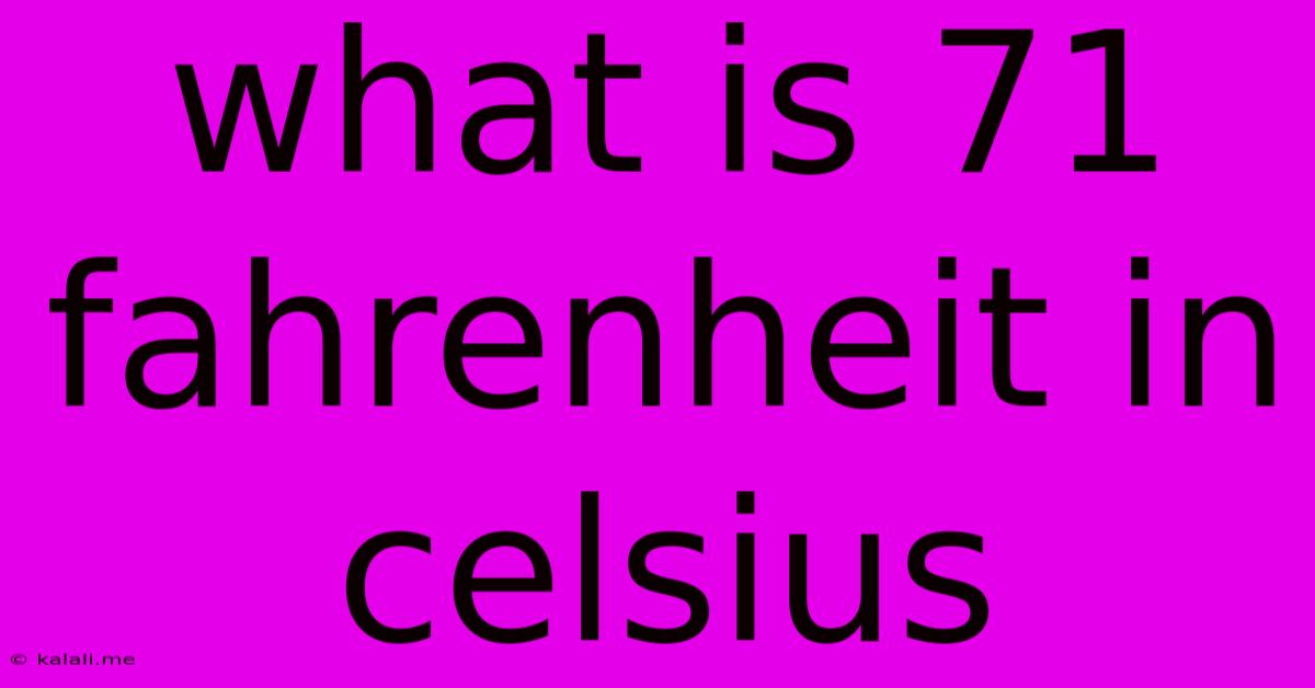 What Is 71 Fahrenheit In Celsius