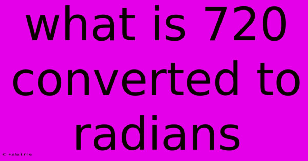What Is 720 Converted To Radians