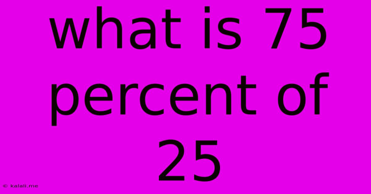 What Is 75 Percent Of 25