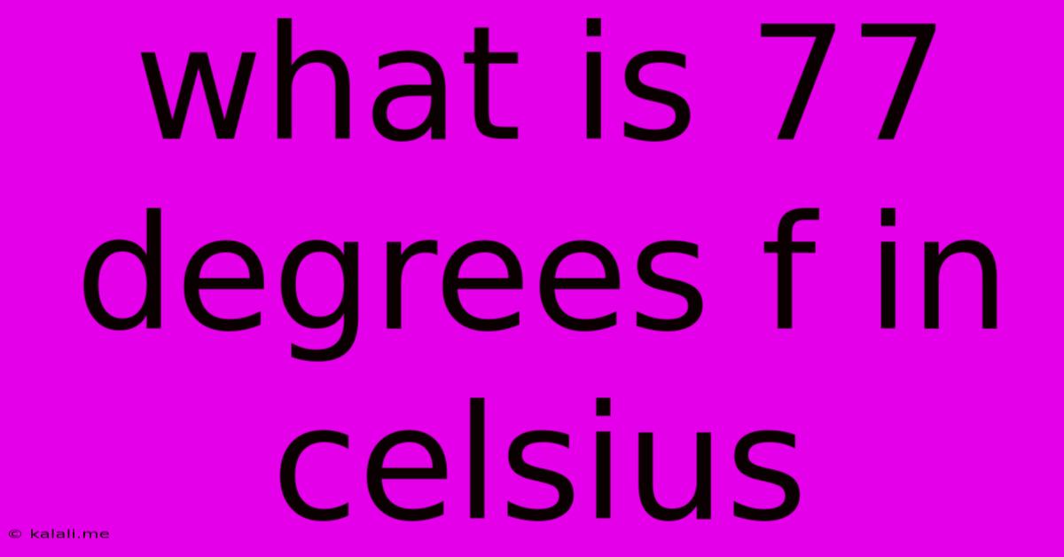 What Is 77 Degrees F In Celsius