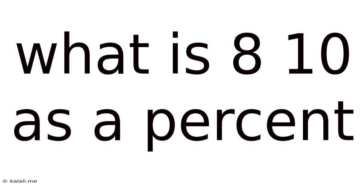 What Is 8 10 As A Percent
