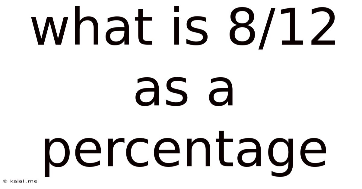 What Is 8/12 As A Percentage
