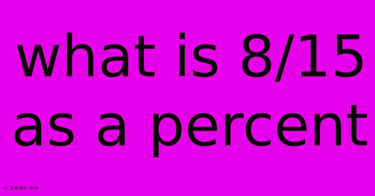 What Is 8/15 As A Percent
