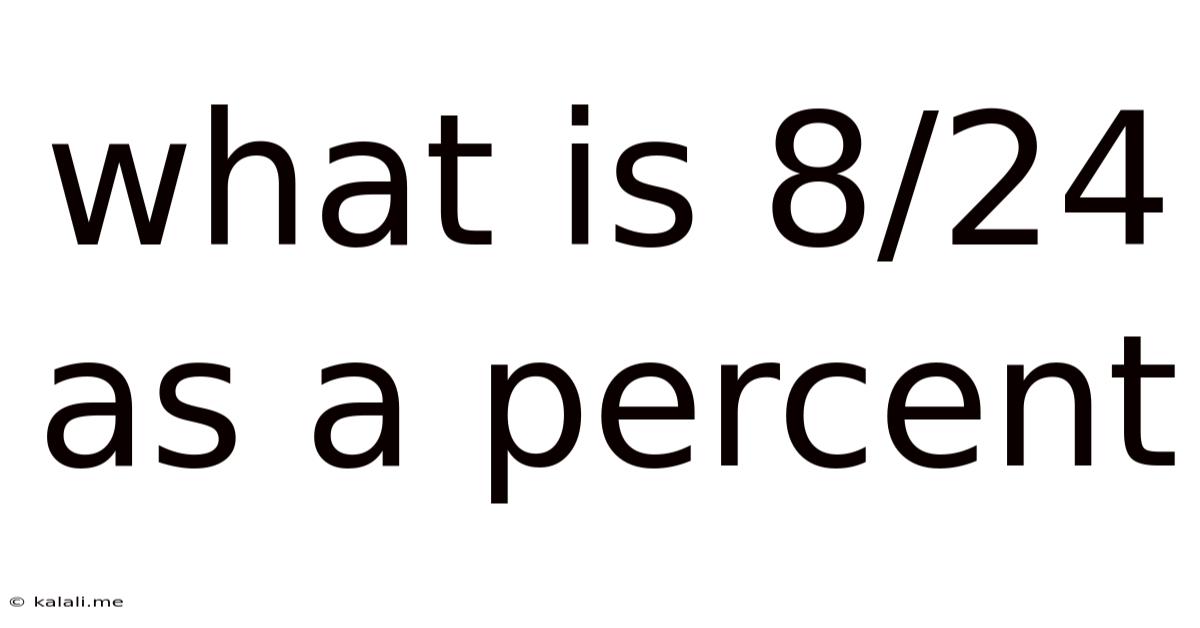 What Is 8/24 As A Percent