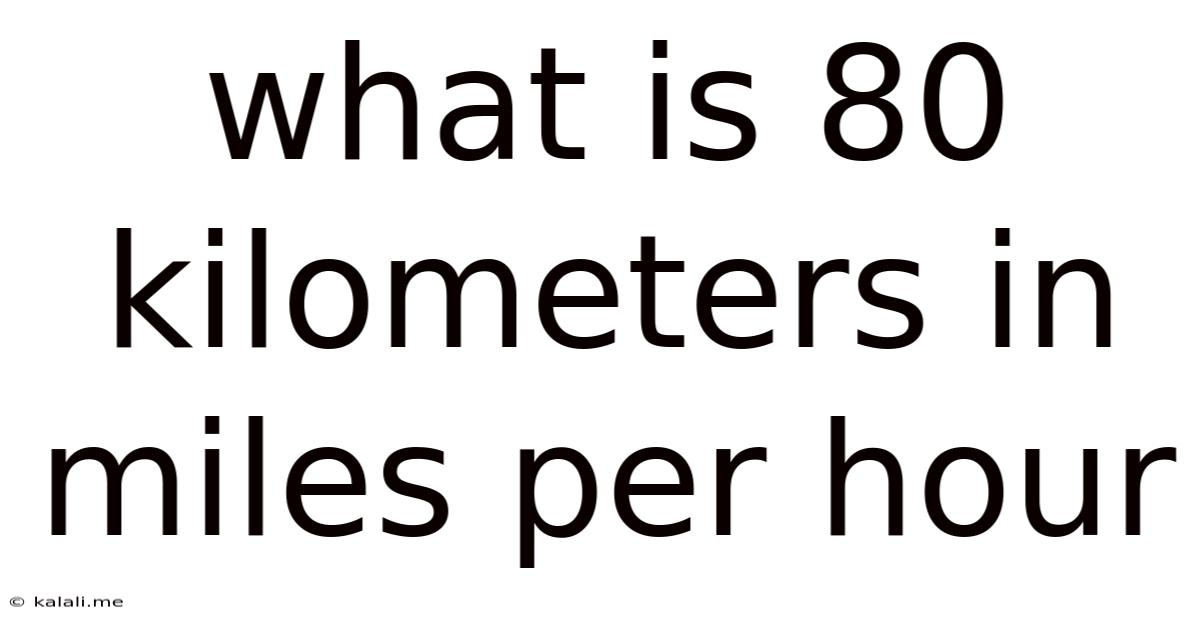 What Is 80 Kilometers In Miles Per Hour