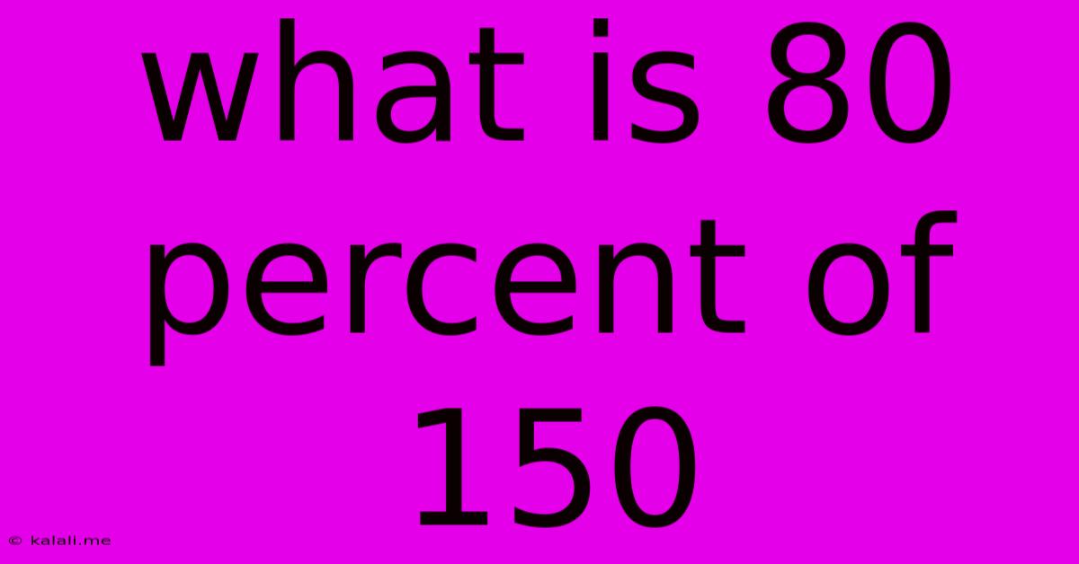 What Is 80 Percent Of 150