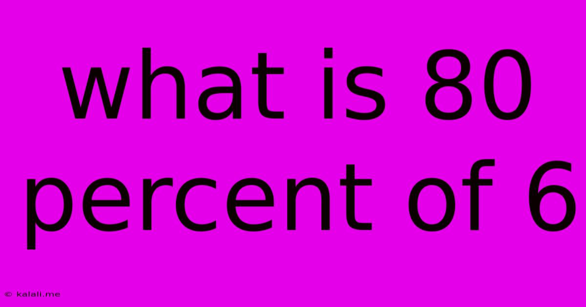 What Is 80 Percent Of 6