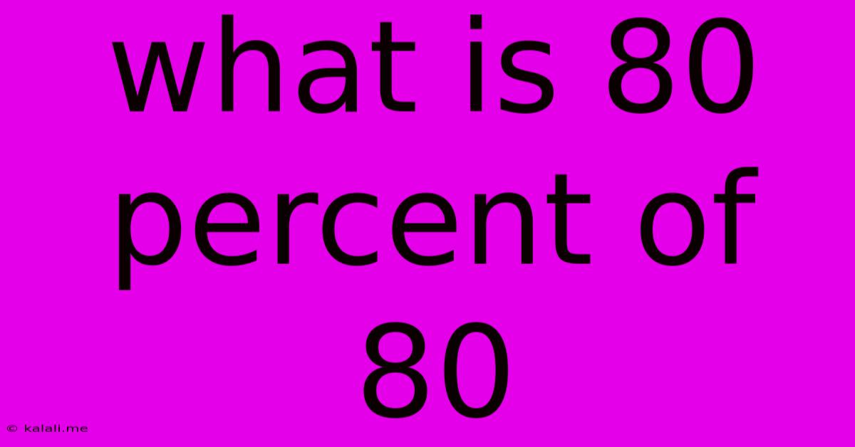 What Is 80 Percent Of 80