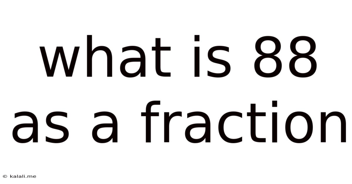 What Is 88 As A Fraction