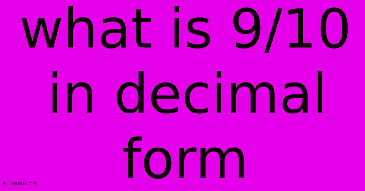 What Is 9/10 In Decimal Form